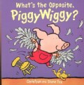 What's the Opposite, Piggywiggy? (Board book)