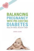 Balancing Pregnancy With Pre-Existing Diabetes: Healthy Mom, Healthy Baby (Paperback)