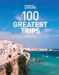 Travel + Leisure 100 Greatest Trips (Paperback)