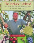 The Holistic Orchard: Tree Fruits and Berries the Biological Way (Paperback)