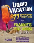 Liquid Vacation: 77 Refreshing Tropical Drinks from Frankie's Tiki Room in Las Vegas (Hardcover)