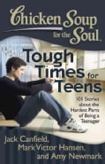 Chicken Soup for the Soul Tough Times for Teens: 101 Stories About the Hardest Parts of Being a Teenager (Paperback)