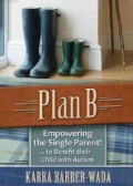 Plan B: Empowering the Single Parent, to Benefit Their Child With Autism (Paperback)