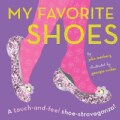 My Favorite Shoes: A Touch-and-Feel Shoe-Stravaganza (Board book)