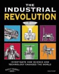 The Industrial Revolution: Investigate How Science and Technology Changed the World With 25 Projects (Paperback)