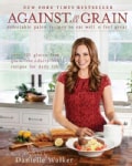 Against All Grain: Delectable Paleo Recipes to Eat Well & Feel Great (Paperback)