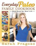Everyday Paleo Family Cookbook: Real Food for Real Life (Paperback)
