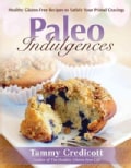 Paleo Indulgences: Healthy Gluten-Free Recipes to Satisfy Your Primal Cravings (Paperback)