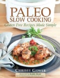 Paleo Slow Cooking: Gluten Free Recipes Made Simple (Paperback)