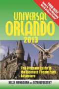 Universal Orlando 2013: The Ultimate Guide to the Ultimate Theme Park Adventure (Paperback)