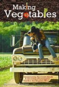 Making Vegetables: Germinating Heirloom Seeds & Growing a Sustainable Garden the Organic Way (Hardcover)