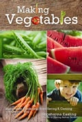 Making Vegetables: Sustainable Gardening, Seed Saving & Canning the Organic Way (Hardcover)