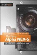 The Sony Alpha NEX-6: The Unofficial Quintessential Guide (Paperback)