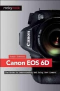 Canon Eos 6d: The Guide to Understanding and Using Your Camera (Paperback)
