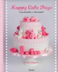 Happy Cake Days: Decorate Your Own Cakes to Celebrate Life's Milestones (Hardcover)