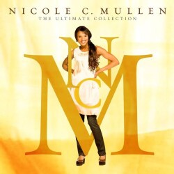 Nicole C. Mullen - The Ultimate Collection
