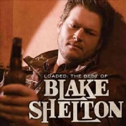 Blake Shelton - Loaded: The Best of Blake Shelton