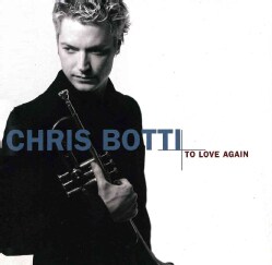 Chris Botti - To Love Again