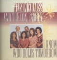 Alison Krauss - I Know Who Holds Tomorrow