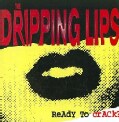 Dripping Lips - Ready to Crack