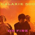 Galaxie 500 - On Fire