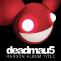 Deadmau5 - Random Album Title