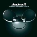 Deadmau5 - Album Title Goes Here