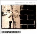 Loudon III Wainwright - Older Than My Old Man Now