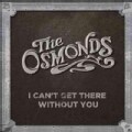 Osmonds - Can't Get There Without You