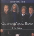 Gaither Vocal Band - I DO Believe