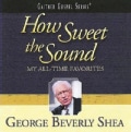 George Beverly Shea - How Sweet the Sound: My All-Time Favorites