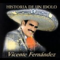 Vicente Fernandez - Historia De Un Idolo