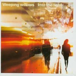 Weeping Willows - Into the Light