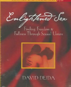Enlightened Sex: Finding Freedom &amp; Fullness Through Sexual Union (CD-Audio)