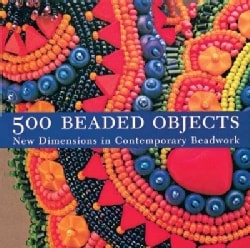 500 Beaded Objects: New Dimensions in Contemporary Beadwork (Paperback)