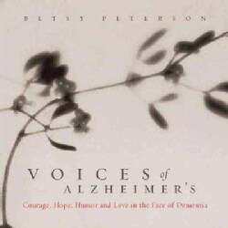 Voices Of Alzheimer's: Courage, Humor, Hope, and Love in the Face of Dementia (Paperback)