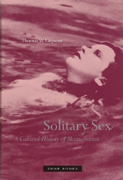 Solitary Sex: A Cultural History of Masturbation (Paperback)