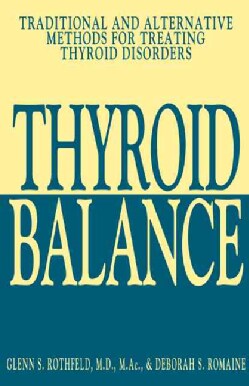Thyroid Balance: Traditional and Alternative Methods for Treating Thyroid Disorders (Paperback)