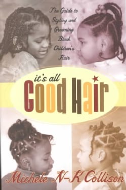It's All Good Hair: The Guide to Styling and Grooming Black Childrens Hair (Paperback)