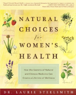 Natural Choices for Women's Health: How The Secrets of Natural and Chinese Medicine Can Create A Lifetime Of Well... (Paperback)