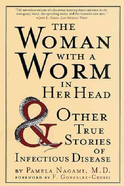 The Woman With a Worm in Her Head: And Ither True Stories of Infectious Disease (Paperback)