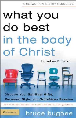 What You Do Best In The Body Of Christ: Discover Your Spiritual Gifts, Personal Style, And God-given Passion (Paperback)