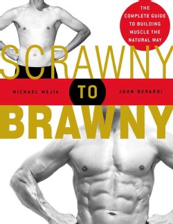 Scrawny To Brawny: The Complete Guide To Building Muscle The Normal Way (Paperback)