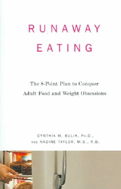 Runaway Eating: The 8-point Plan To Conquer Adult Food And Weight Obsessions (Paperback)