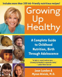 Growing Up Healthy: A Complete Guide To Childhood Nutrition, Birth Through Adolescence (Paperback)