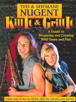 Kill It &amp; Grill It: A Guide To Preparing And Cooking Wild Game And Fish (Paperback)
