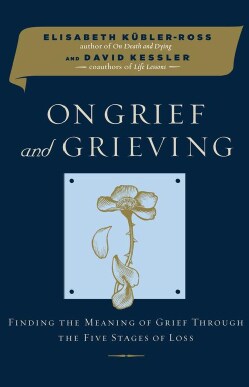 On Grief and Grieving: Finding the Meaning of Grief Through the Five Stages of Loss (Hardcover)