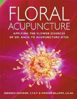 Floral Acupuncture: Applying The Flower Essences Of Dr. Bach To Accupuncture Sites (Paperback)