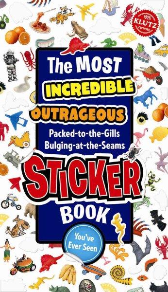 The-Most-Incredible-Outrageous-Packed-To-The-Gills-Bulging-At-The-Seams-Sticker-Book-YouVe-Ever-Seen-Paperback-L9781570541179.JPG