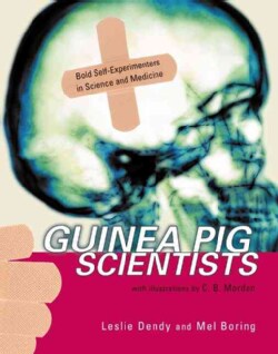 Guinea Pig Scientists: Bold Self-experimenters In Science And Medicine (Hardcover)